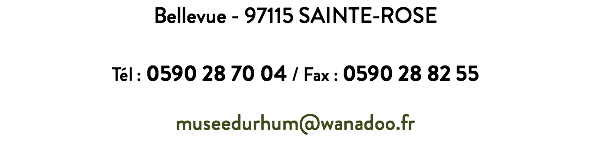 Bellevue - 97115 SAINTE-ROSE Tél : 0590 28 70 04 / Fax : 0590 28 82 55 museedurhum@wanadoo.fr